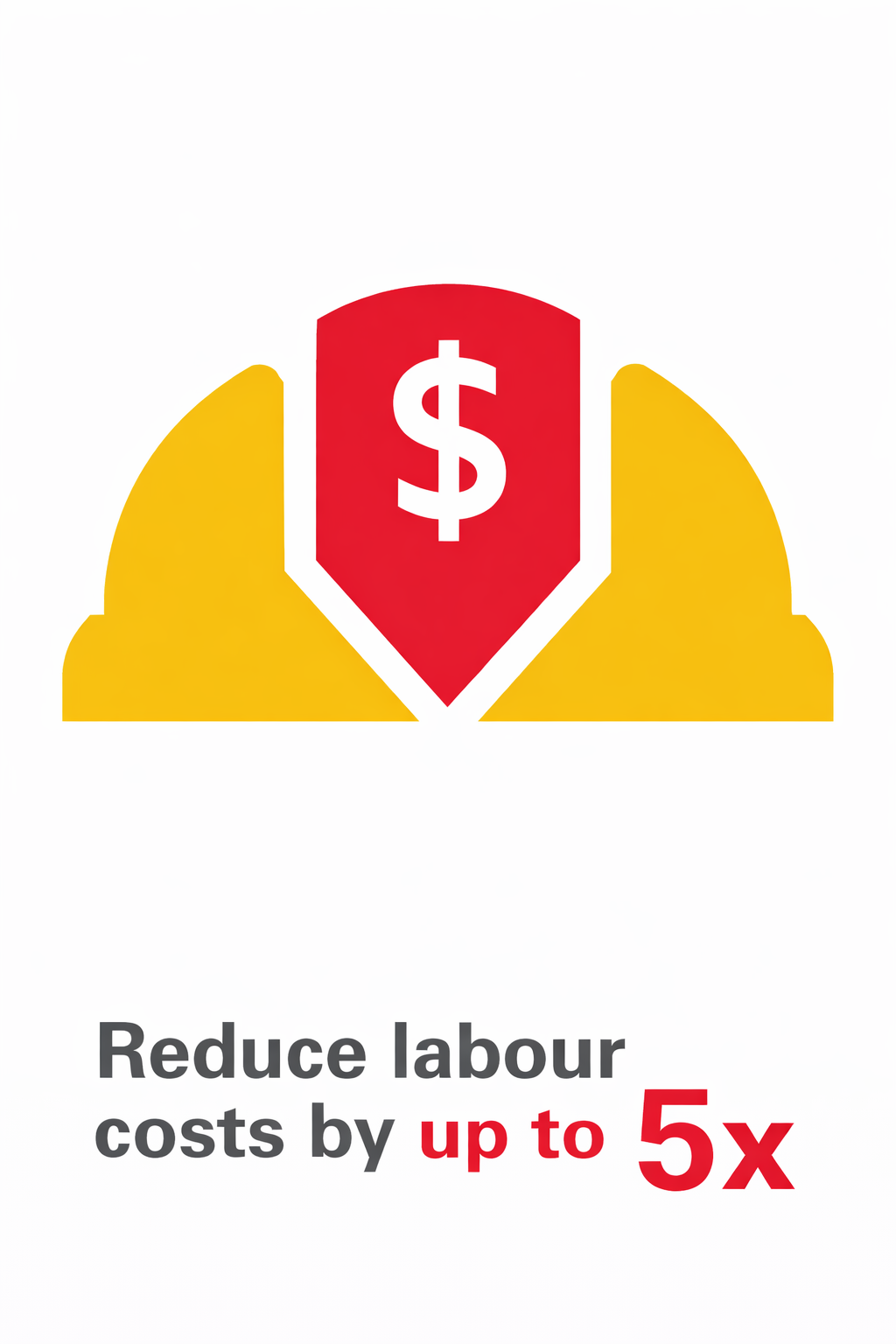 Reduce labour costs by up to 5x